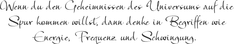 Wenn du den Geheimnissen des Universums auf die Spur kommen wil