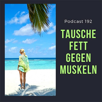 Folge 192 - Tausche Fett gegen Muskulatur - Mache aus Bewegung Sport!