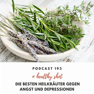 Folge 193 - #healthy shot - Die besten Heilkräuter gegen Angst und Depressionen