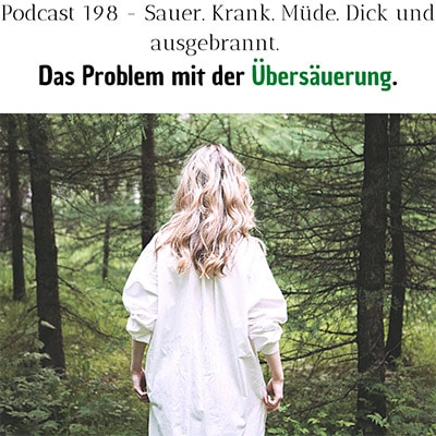 Folge 198 - Sauer. Krank. Müde. Dick und ausgebrannt. Das Problem mit der Übersäuerung