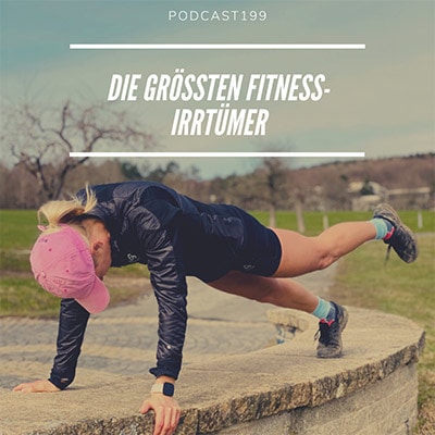 Folge 199 - Die größten Fitness-Irrtümer. Das solltest Du wissen!