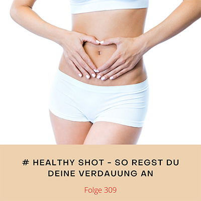 Folge 309 - # healthy shot - So regst Du Deine Verdauung an.