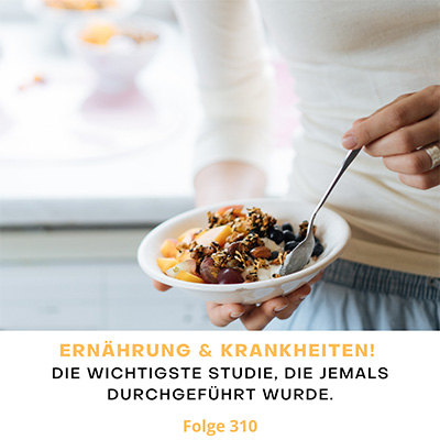 Folge 310 - Zusammenhang Ernährung & Krankheiten! Die größte und wichtigste Studie, die jemals durchgeführt wurde