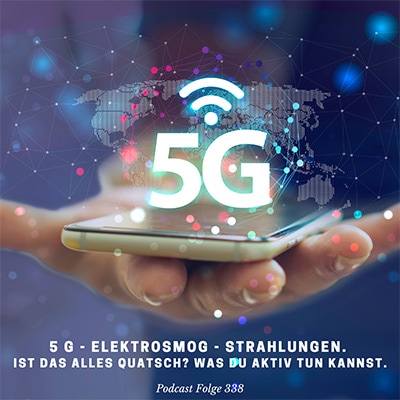 Folge 338 - 5G Elektrosmog/Strahlungen - Ist das alles Quatsch? Was Du aktiv tun kannst.