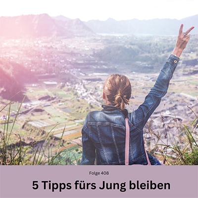 Folge 408 - 5 Tipps fürs Jung-bleiben