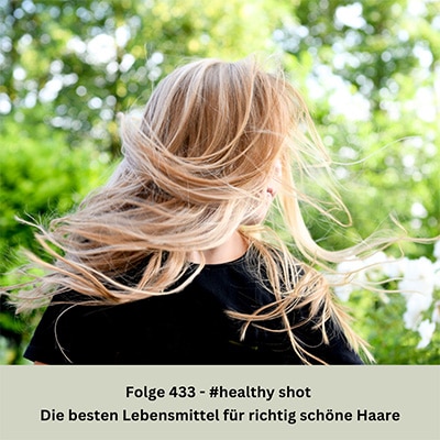 Folge 433 - #healthy shot - Die besten Lebensmittel für richtig schöne Haare