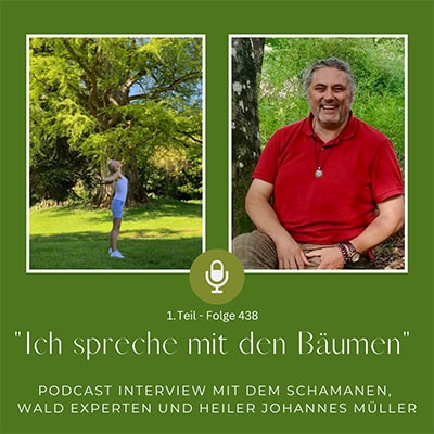 Folge 438 - "Ich spreche mit den Bäumen", Interview mit dem Schamanen, Wald-Experten und Heiler Johannes Müller (1. Teil)