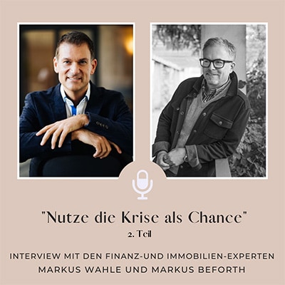 Folge 445 - "Nutze die Krise als Chance" Interview mit den Finanz und Immobilien-Experten Markus Wahle und Markus Beforth (2. Teil)