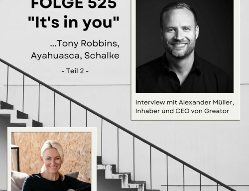 Folge 525 – „It’s in you“ – Tony Robbins, Ayahuasca, Schalke – 2. Teil des Interviews mit Alexander Müller, CEO und Inhaber von Greator